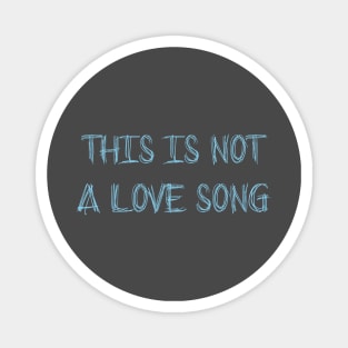 This Is Not a Love Song, blue Magnet